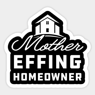 Homeowner - Mother effing homeowner Sticker